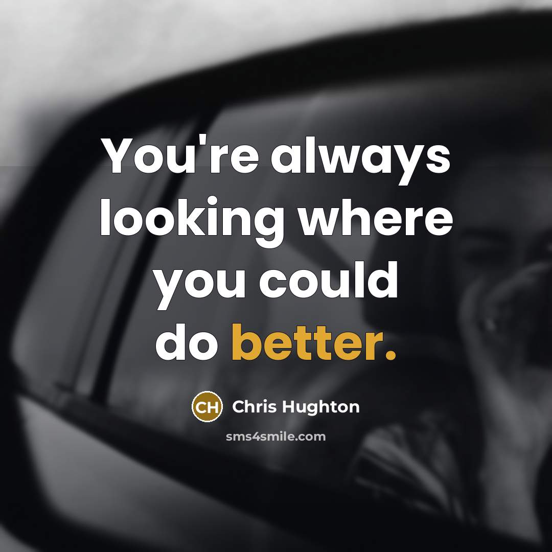 “You're always looking where you could do better.” quote by Chris Hughton