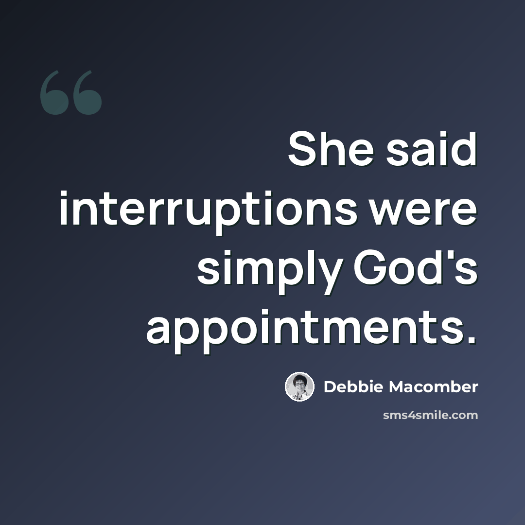 “She said interruptions were simply God's appointments.” quote by Debbie Macomber