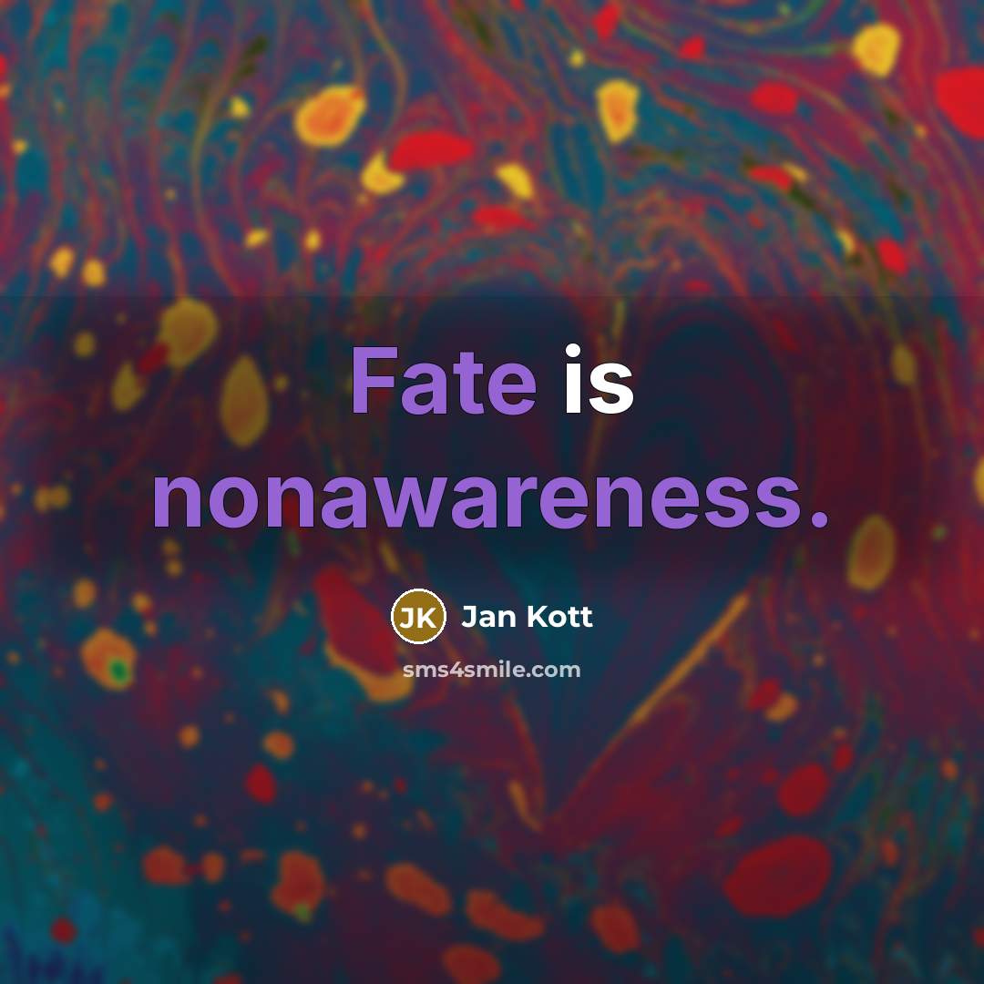 “Fate is nonawareness.” quote by Jan Kott