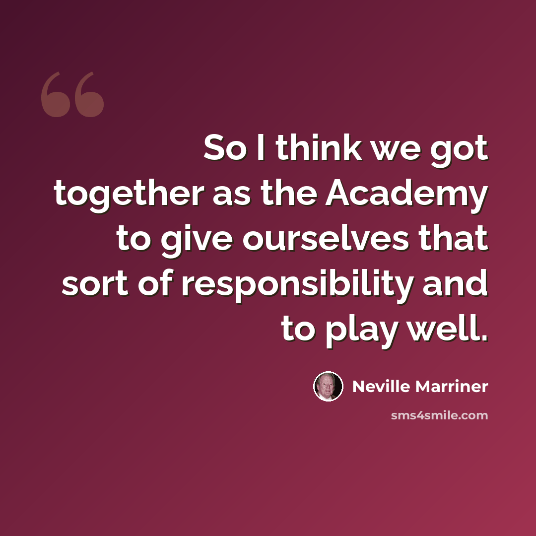 “So I think we got together as the Academy to give ourselves that sort of responsibility and to play well.” quote by Neville Marriner