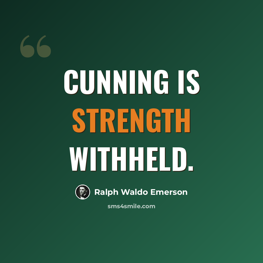 “Cunning is strength withheld.” quote by Ralph Waldo Emerson