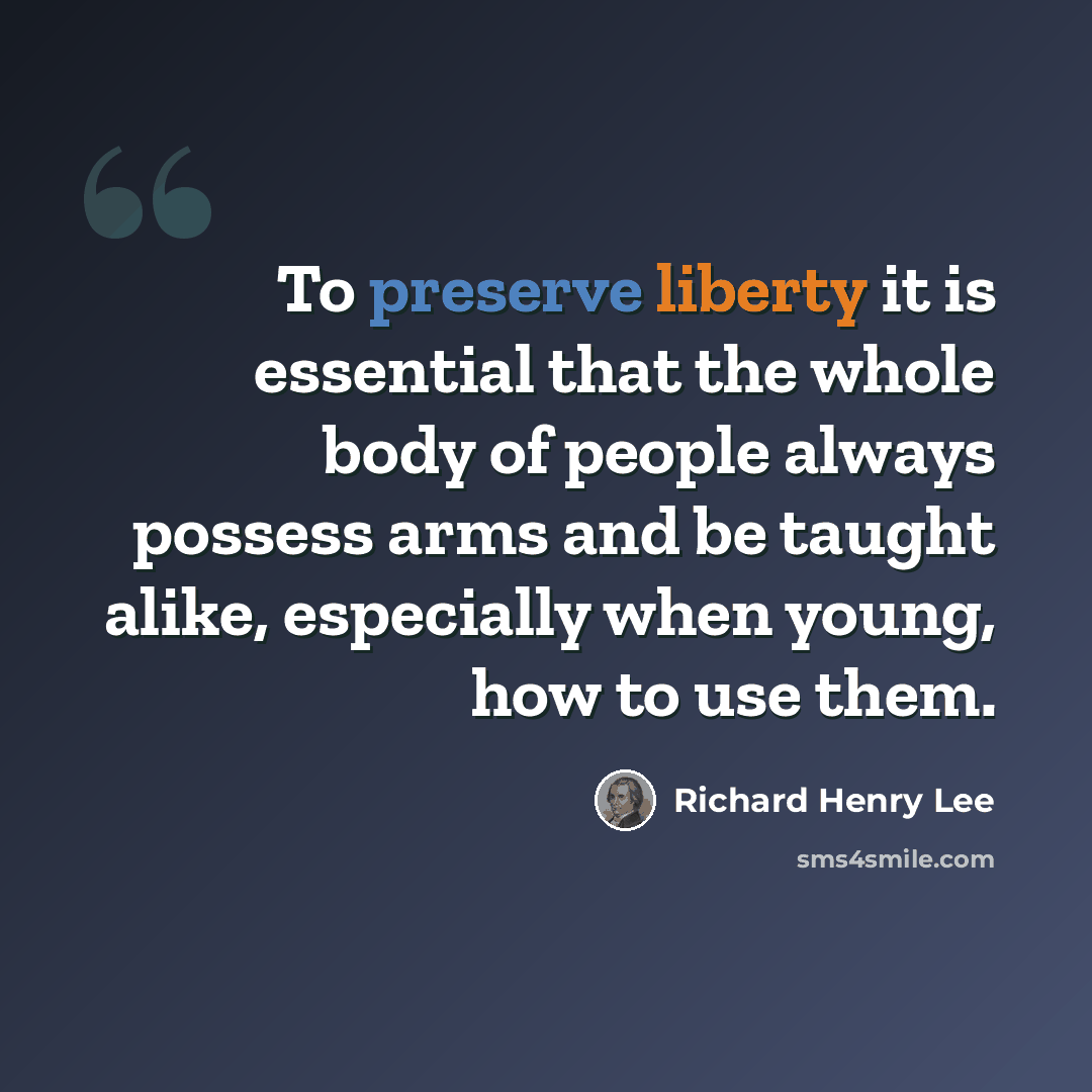 “To preserve liberty it is essential that the whole body of people always possess arms and be taught alike, especially when young, how to use them.” quote by Richard Henry Lee