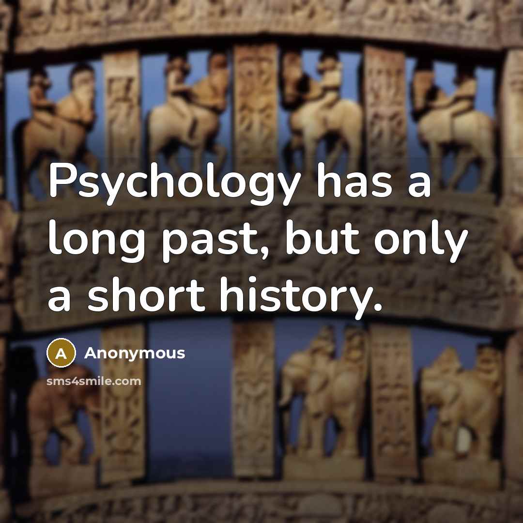 “Psychology has a long past, but only a short history.” quote by Anonymous