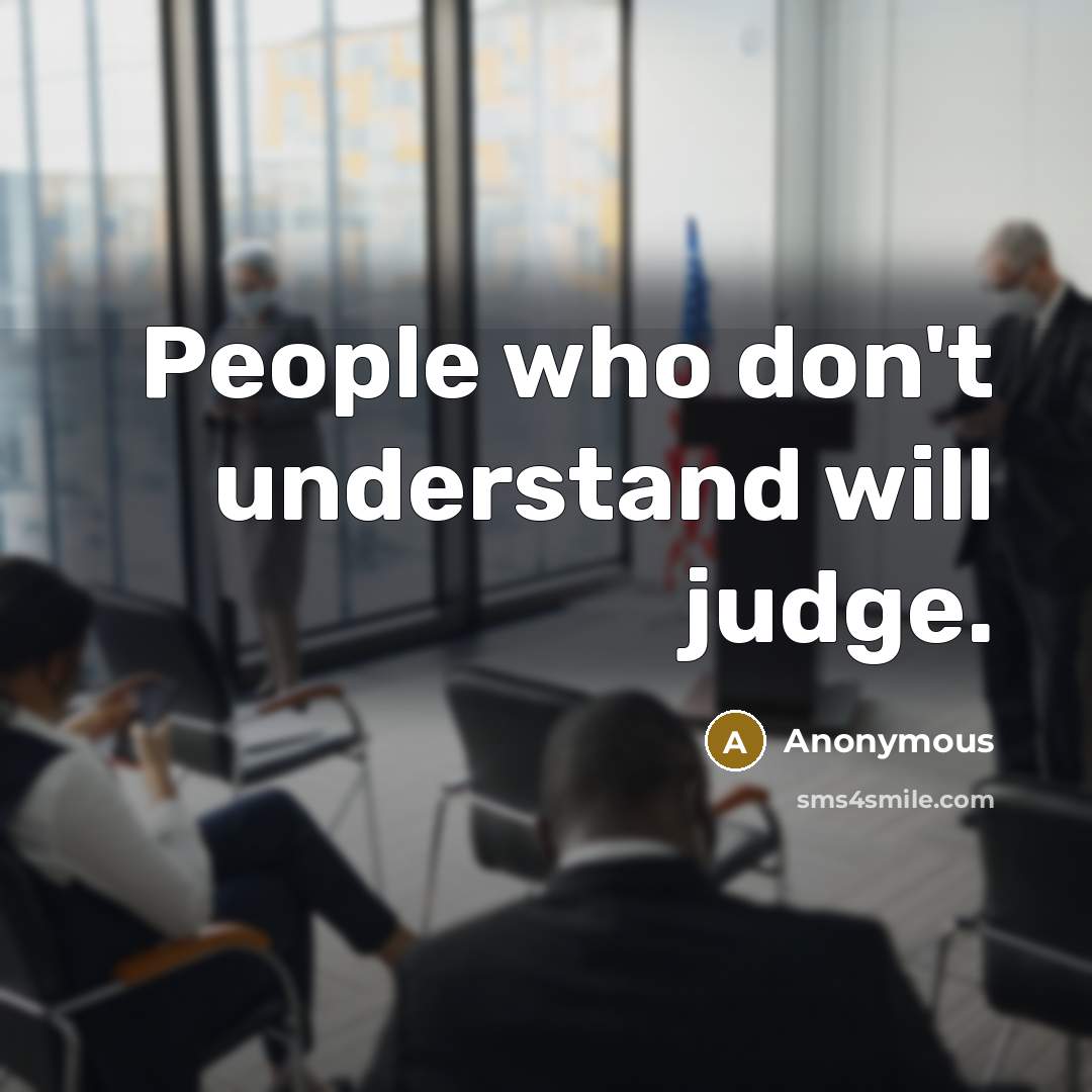“People who don't understand will judge.” quote by Anonymous