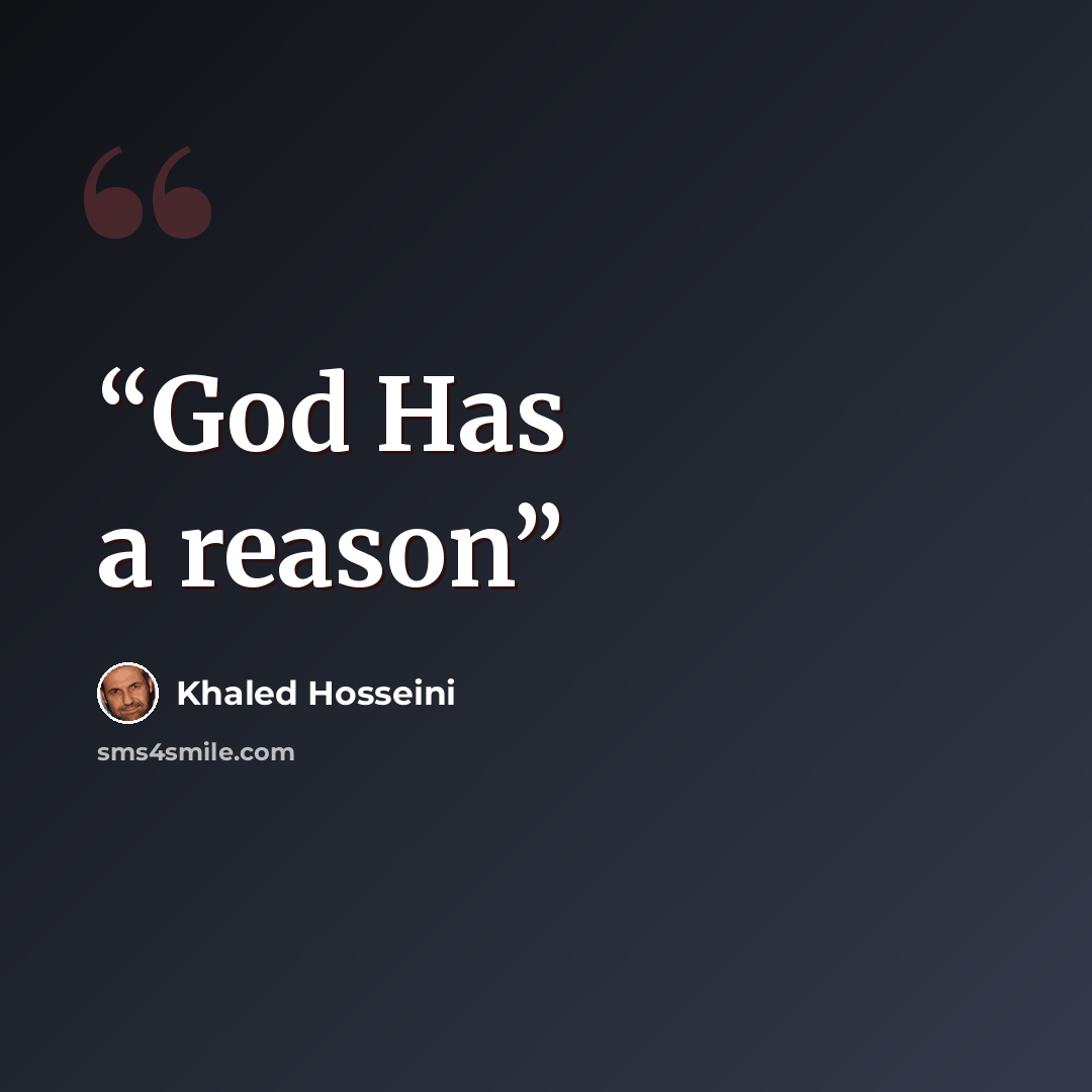“God Has a reason” quote by Khaled Hosseini
