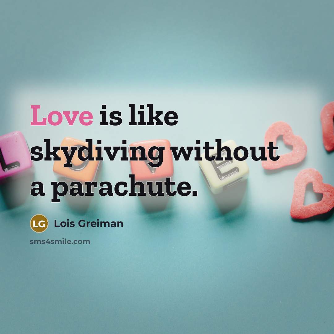 “Love is like skydiving without a parachute.” quote by Lois Greiman