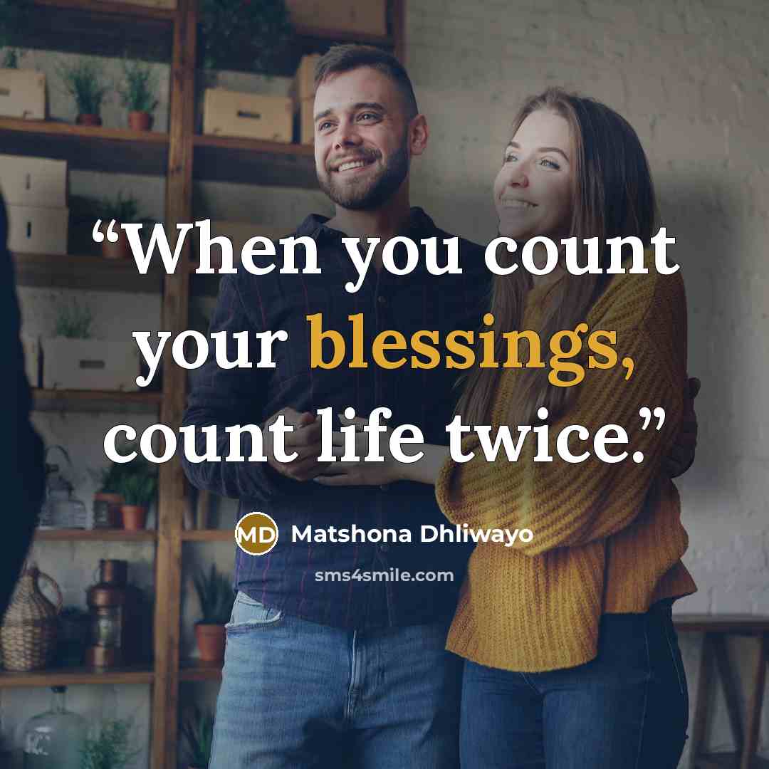 “When you count your blessings, count life twice.” quote by Matshona Dhliwayo