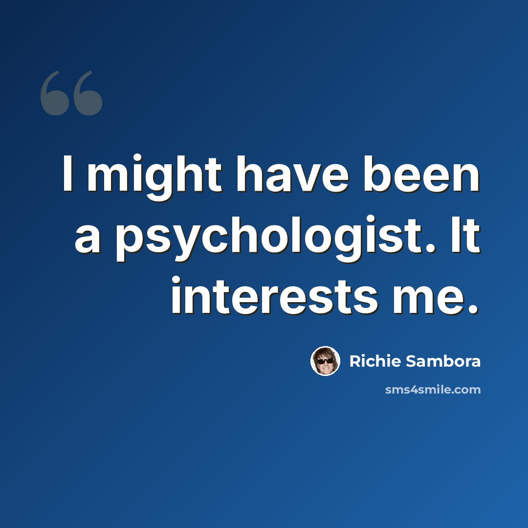 “I might have been a psychologist. It interests me.” quote by Richie Sambora