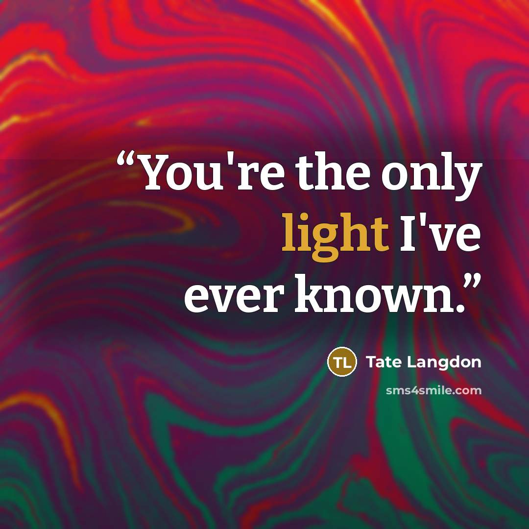 “You're the only light I've ever known.” quote by Tate Langdon