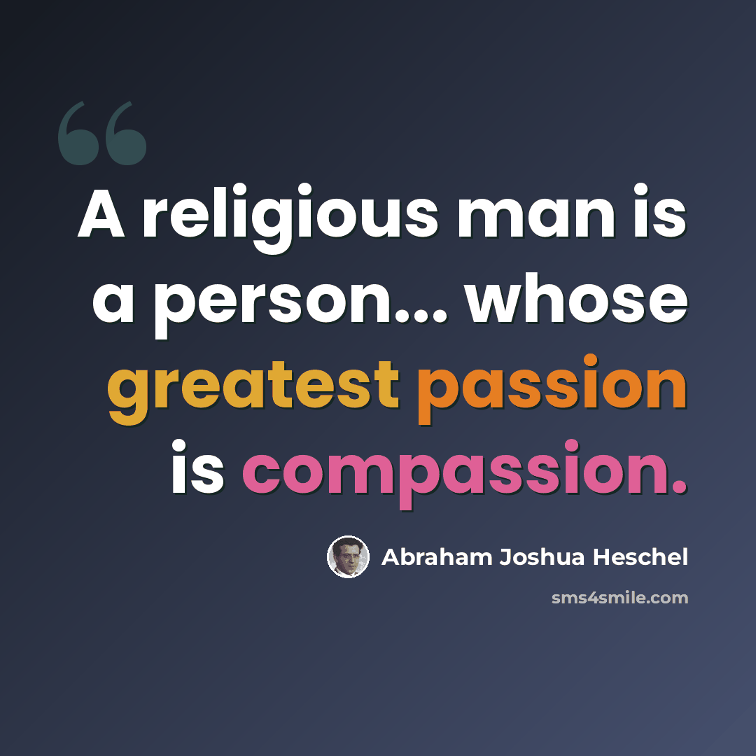 “A religious man is a person... whose greatest passion is compassion.” quote by Abraham Joshua Heschel