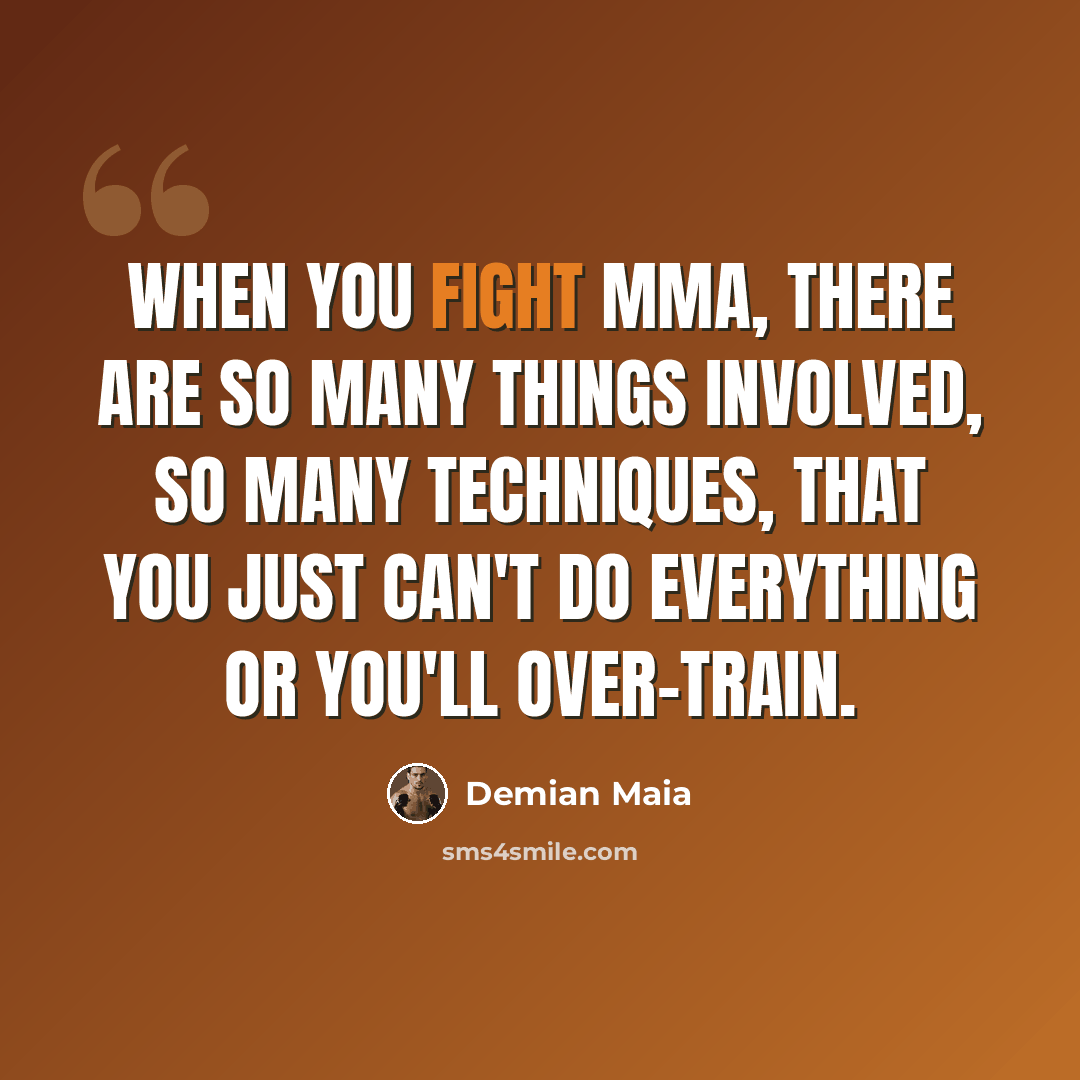 “When you fight MMA, there are so many things involved, so many techniques, that you just can't do everything or you'll over-train.” quote by Demian Maia