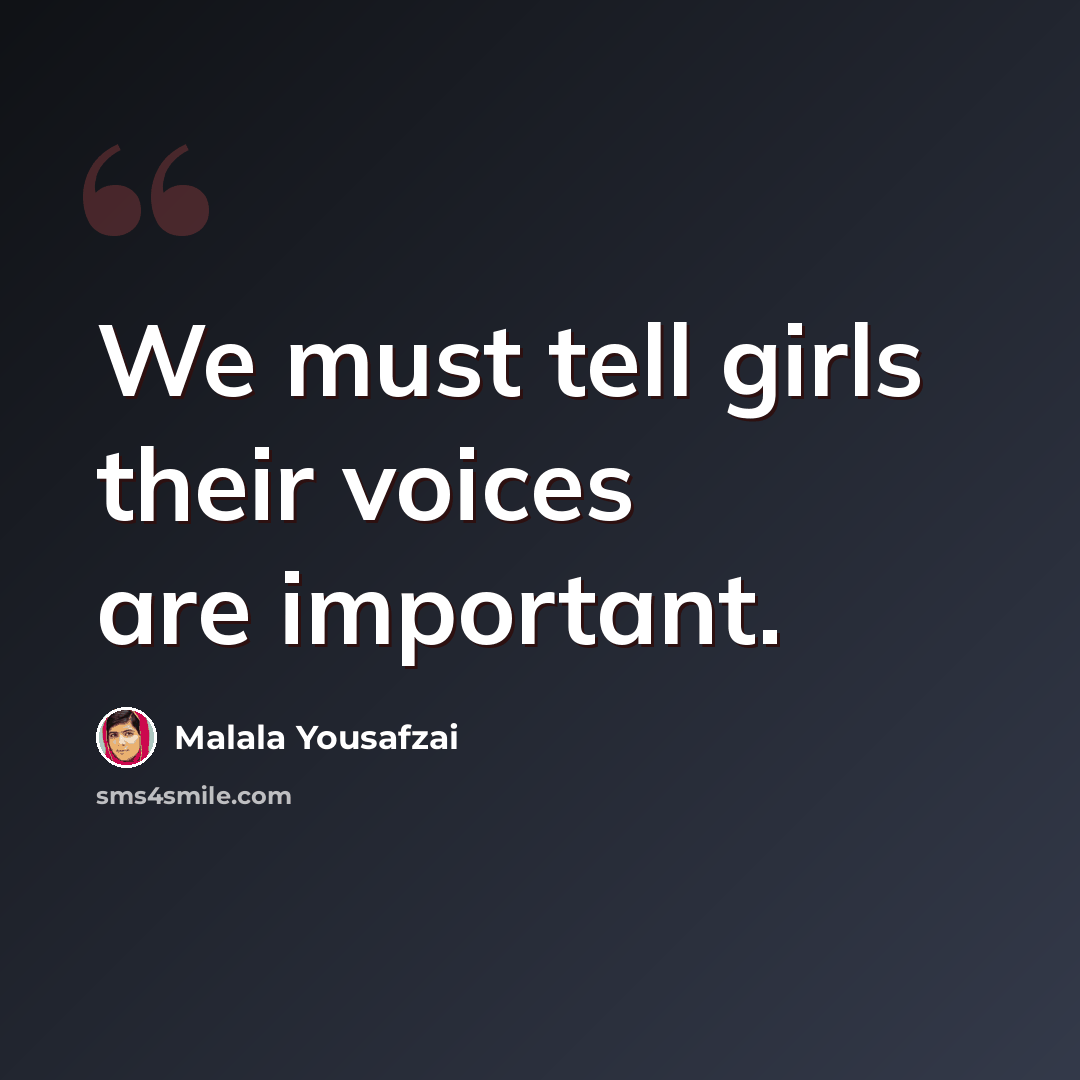 “We must tell girls their voices are important.” quote by Malala Yousafzai