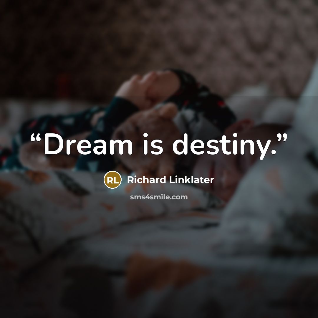 “Dream is destiny.” quote by Richard Linklater