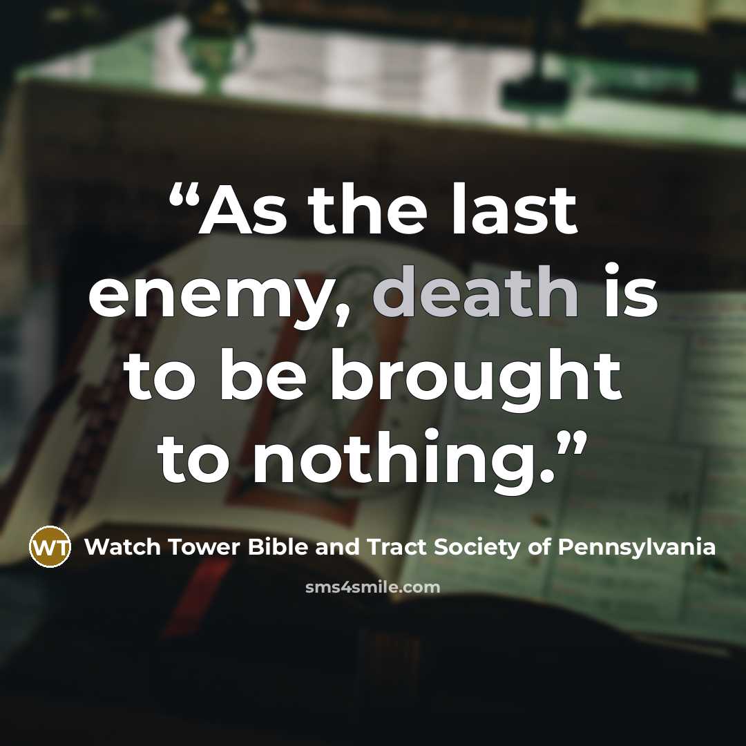 “As the last enemy, death is to be brought to nothing.” quote by Watch Tower Bible and Tract Society of Pennsylvania