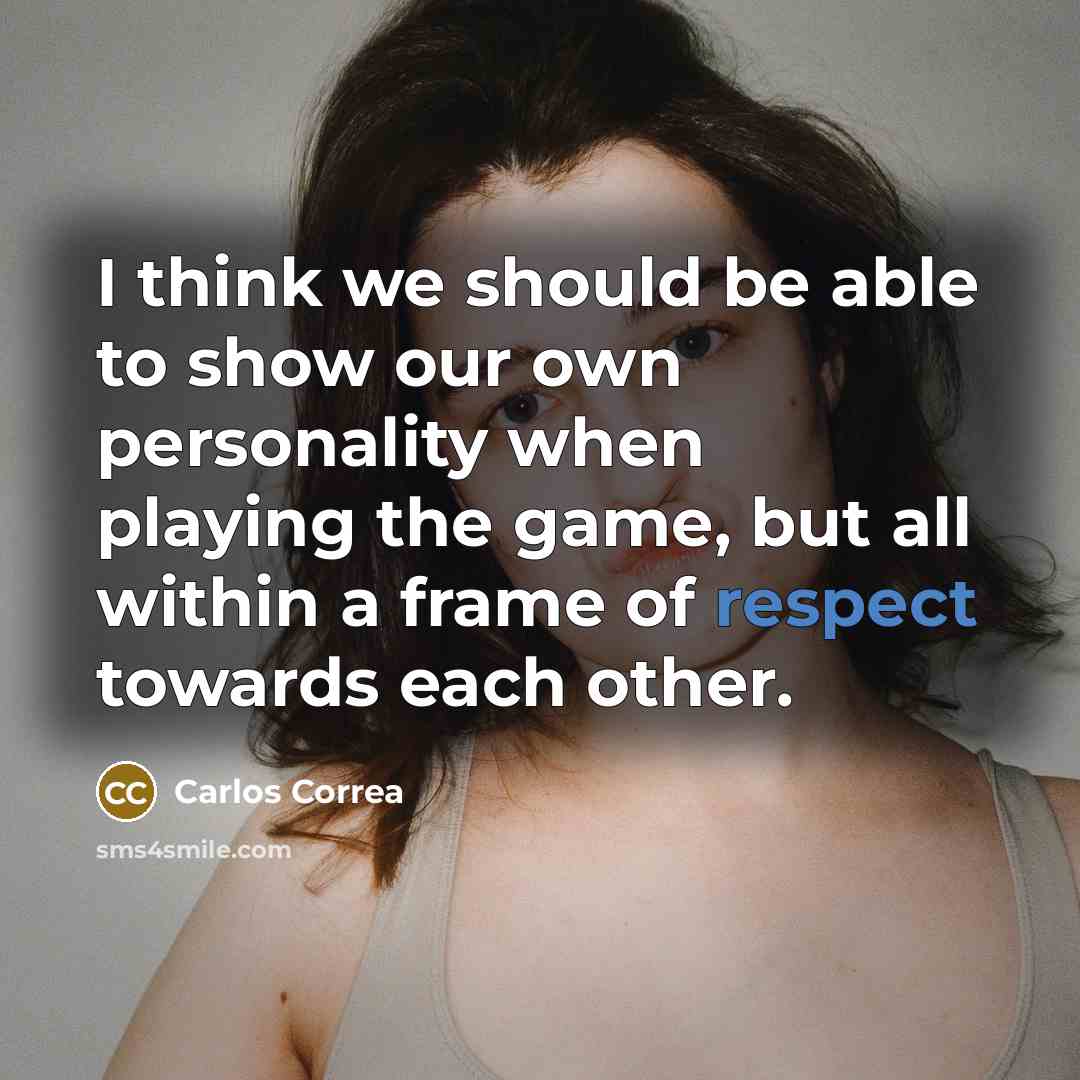 “I think we should be able to show our own personality when playing the game, but all within a frame of respect towards each other.” quote by Carlos Correa