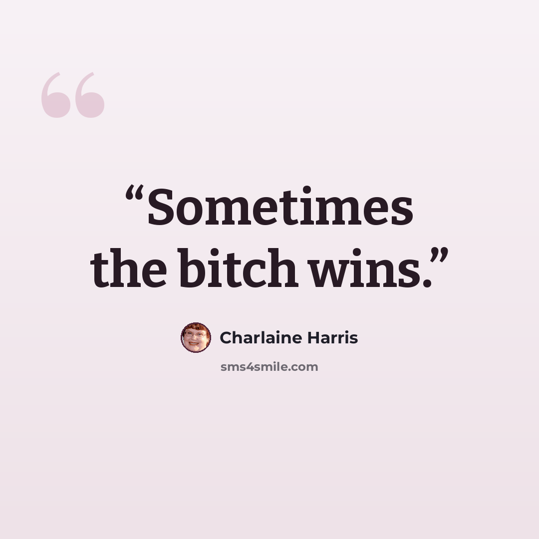 “Sometimes the bitch wins.” quote by Charlaine Harris