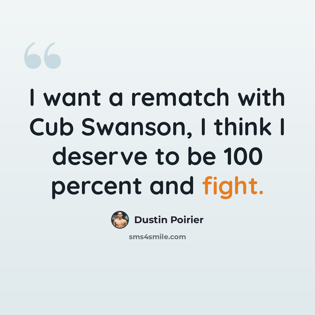 “I want a rematch with Cub Swanson, I think I deserve to be 100 percent and fight.” quote by Dustin Poirier