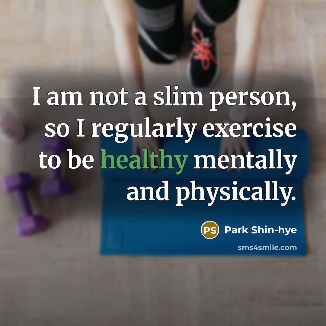 “I am not a slim person, so I regularly exercise to be healthy mentally and physically.” quote by Park Shin-hye