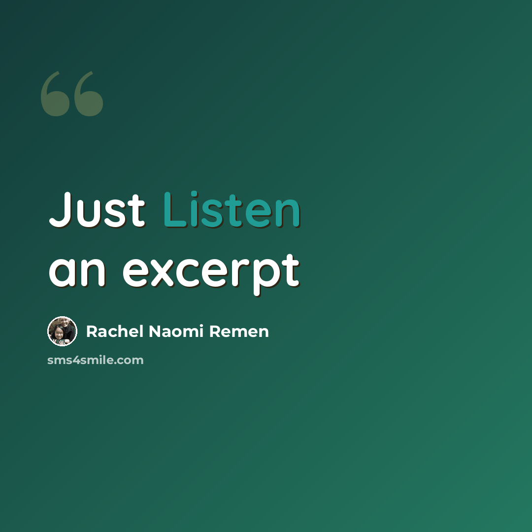 “Just Listen an excerpt” quote by Rachel Naomi Remen