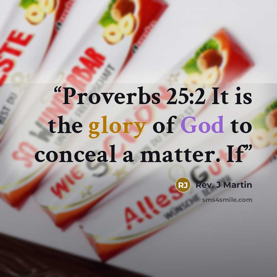 “Proverbs 25:2 It is the glory of God to conceal a matter. If” quote by Rev. J Martin