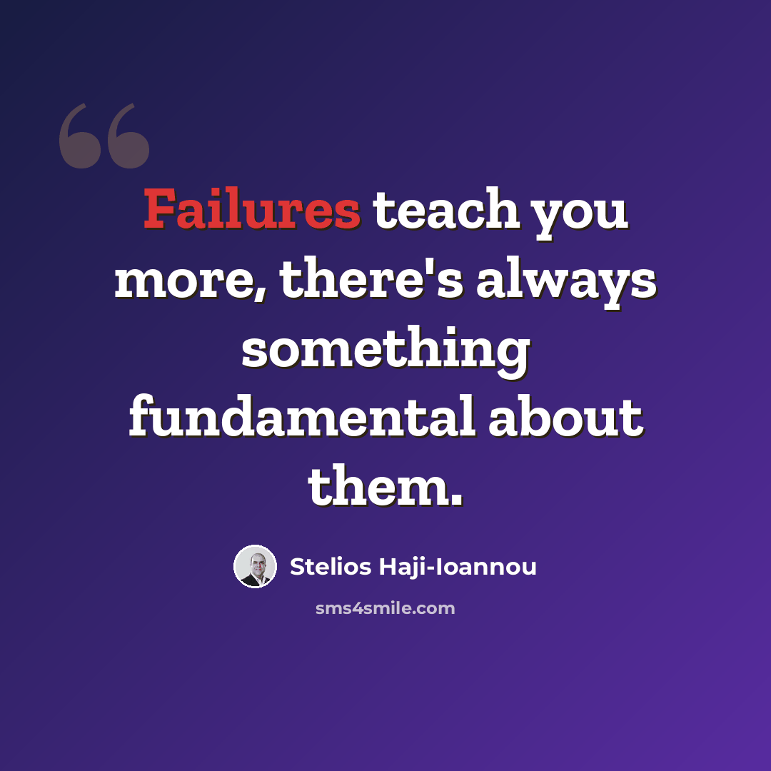 “Failures teach you more, there's always something fundamental about them.” quote by Stelios Haji-Ioannou