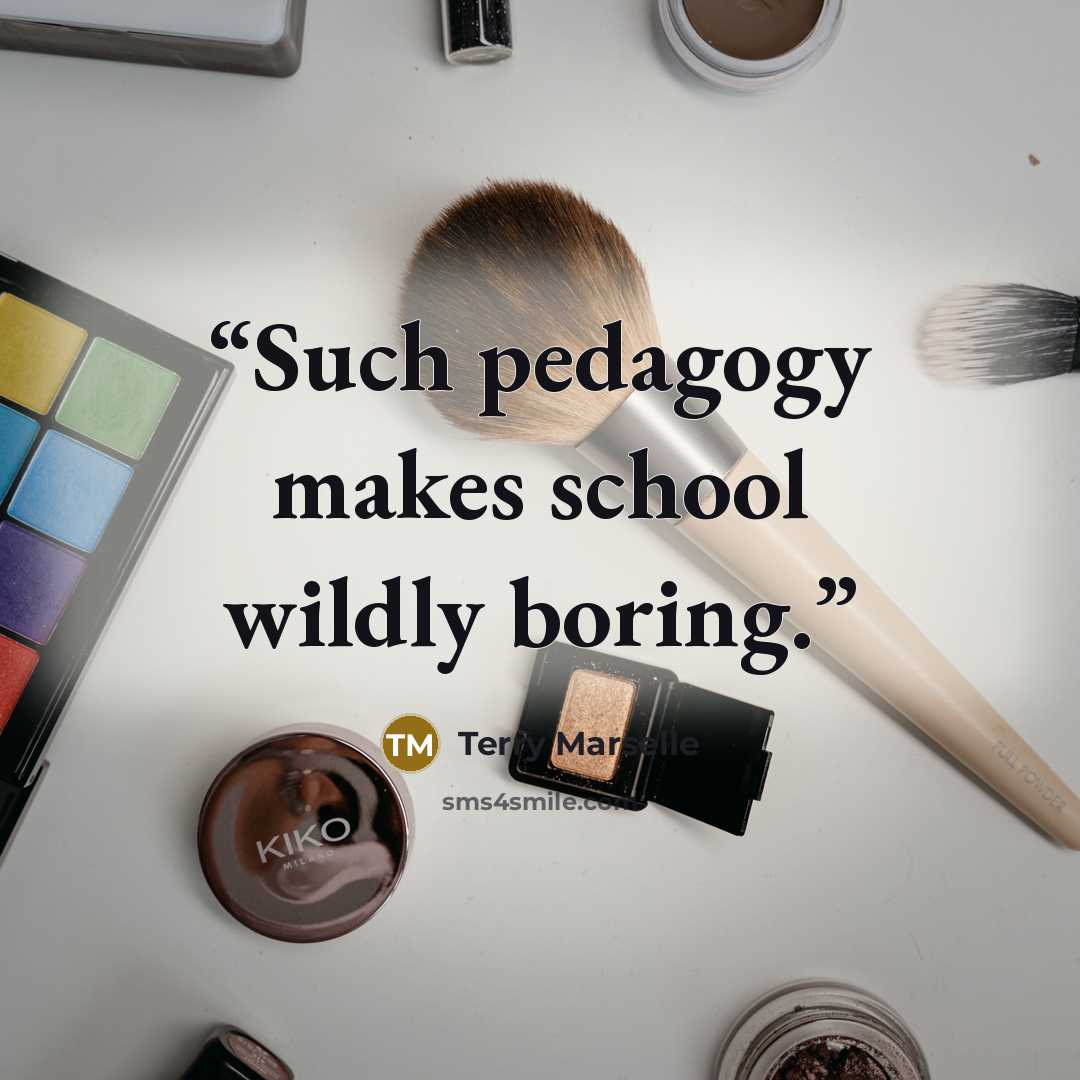 “Such pedagogy makes school wildly boring.” quote by Terry Marselle