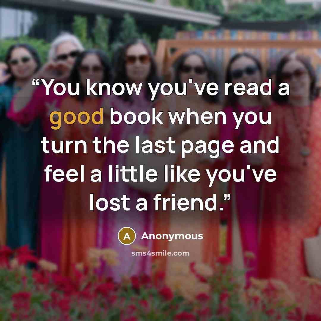 “You know you've read a good book when you turn the last page and feel a little like you've lost a friend.” quote by Anonymous