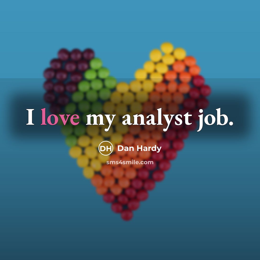 “I love my analyst job.” quote by Dan Hardy