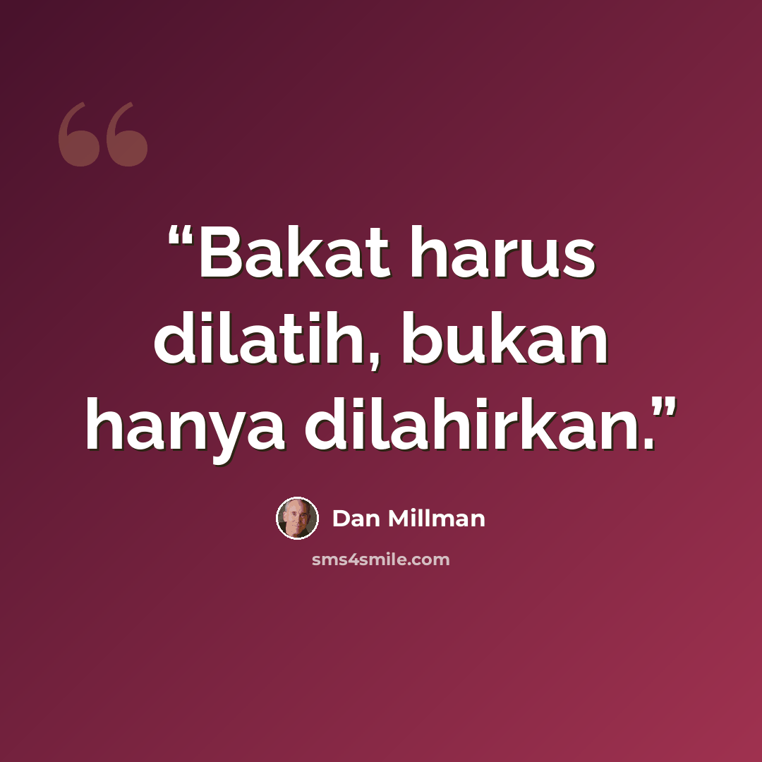 “Bakat harus dilatih, bukan hanya dilahirkan.” quote by Dan Millman