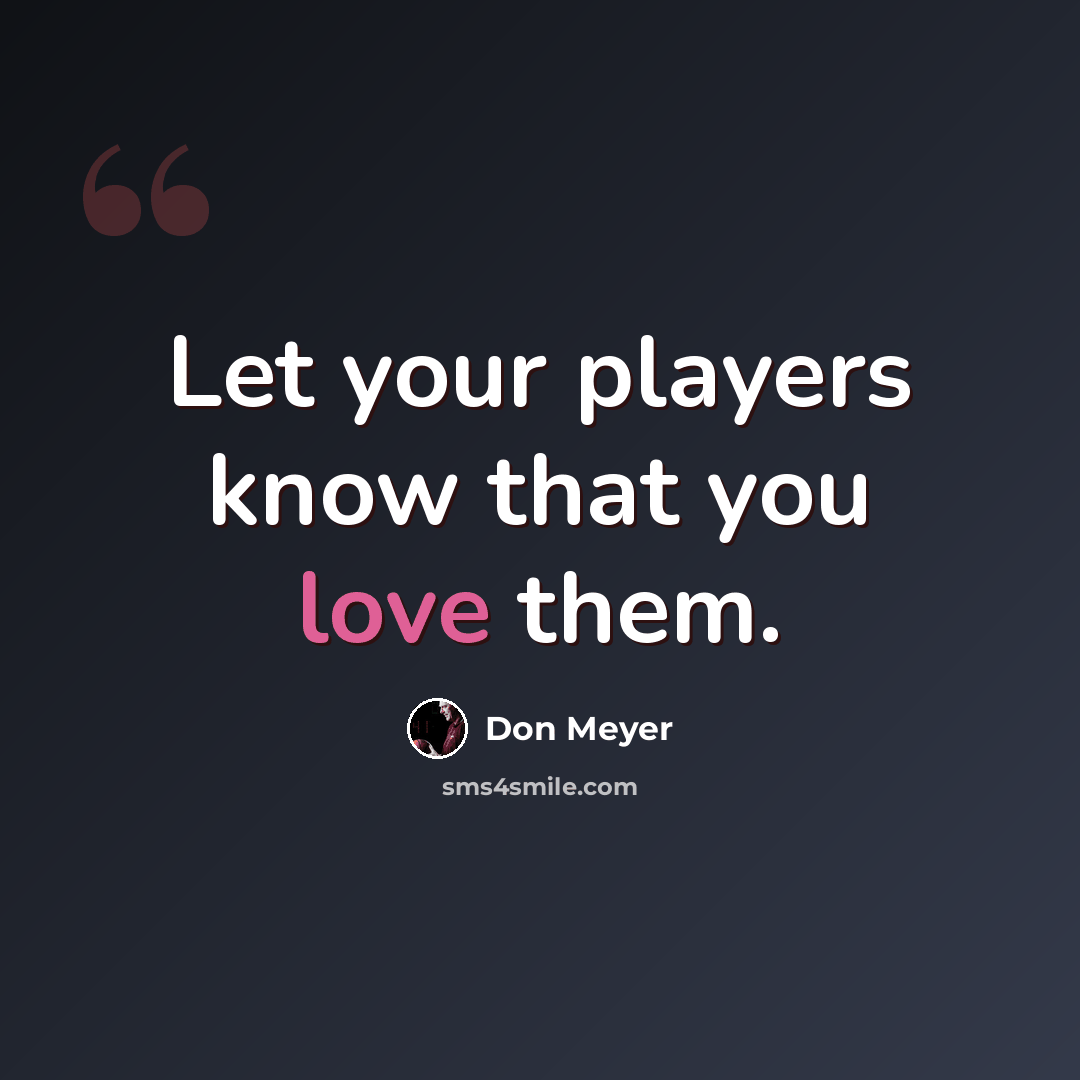 “Let your players know that you love them.” quote by Don Meyer