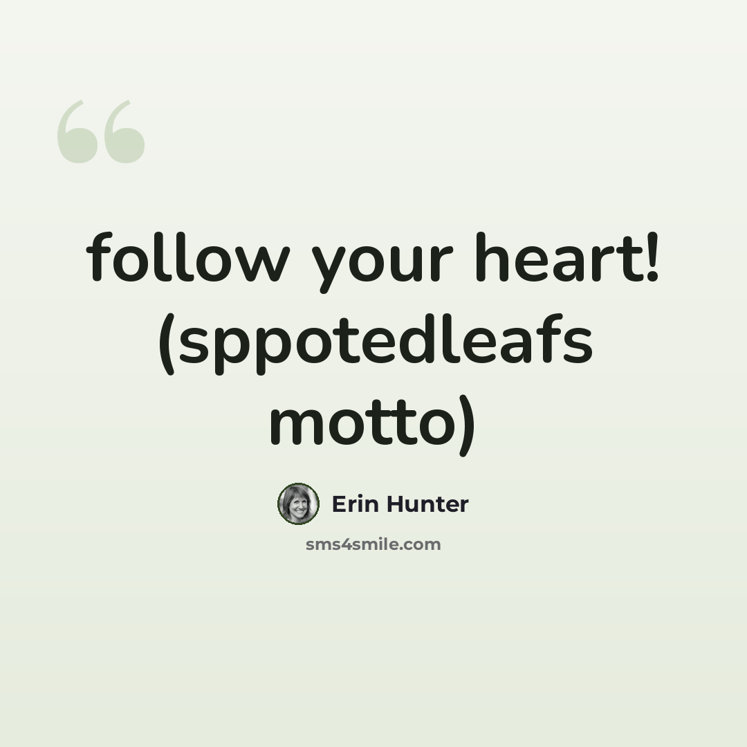 “follow your heart! (sppotedleafs motto)” quote by Erin Hunter