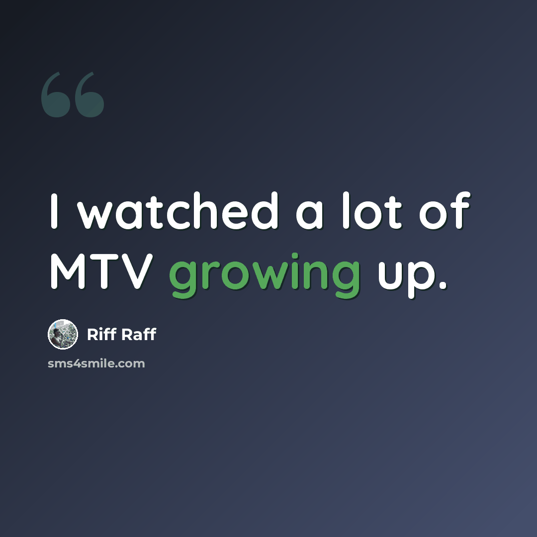 “I watched a lot of MTV growing up.” quote by Riff Raff