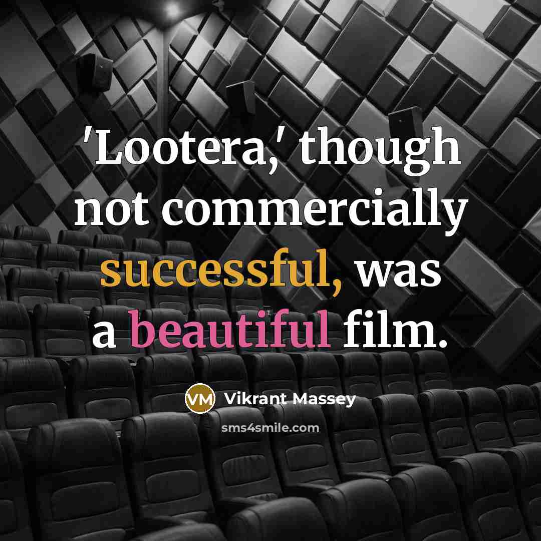 “'Lootera,' though not commercially successful, was a beautiful film.” quote by Vikrant Massey