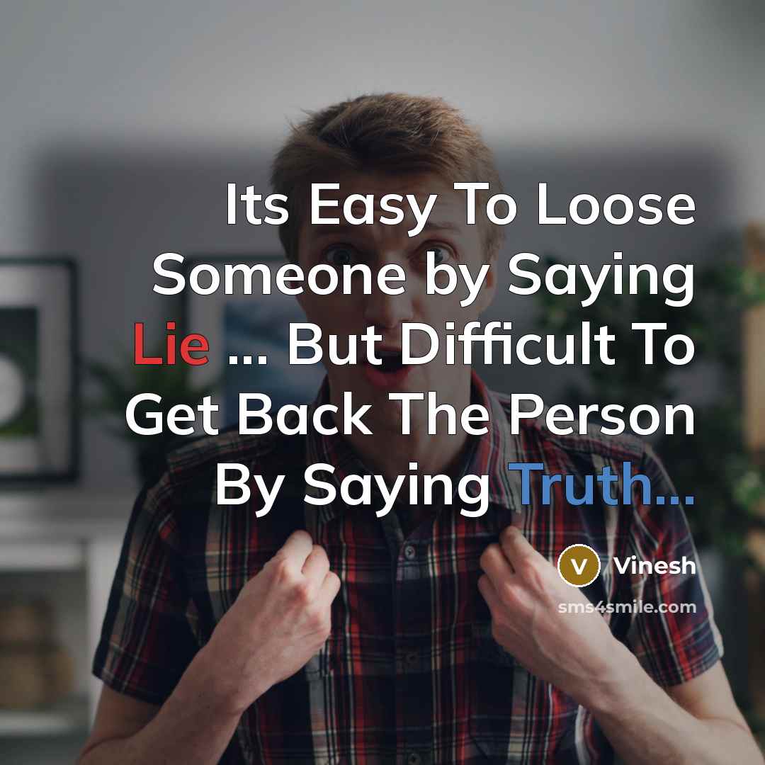 “Its Easy To Loose Someone by Saying Lie ... But Difficult To Get Back The Person By Saying Truth...” quote by Vinesh