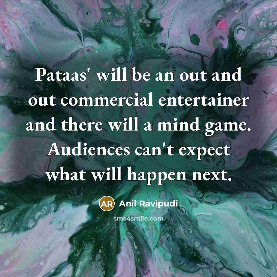 “Pataas' will be an out and out commercial entertainer and there will a mind game. Audiences can't expect what will happen next.” quote by Anil Ravipudi