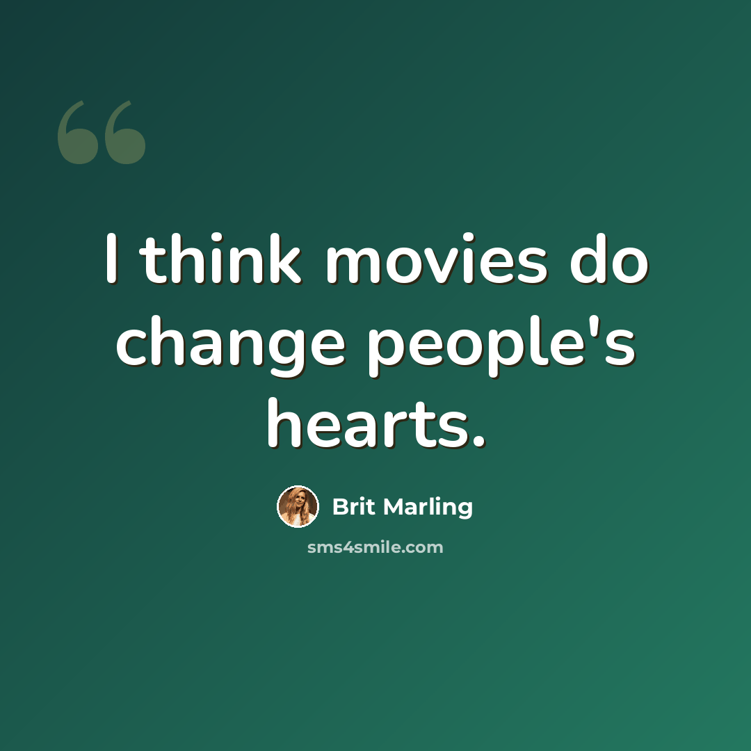 “I think movies do change people's hearts.” quote by Brit Marling
