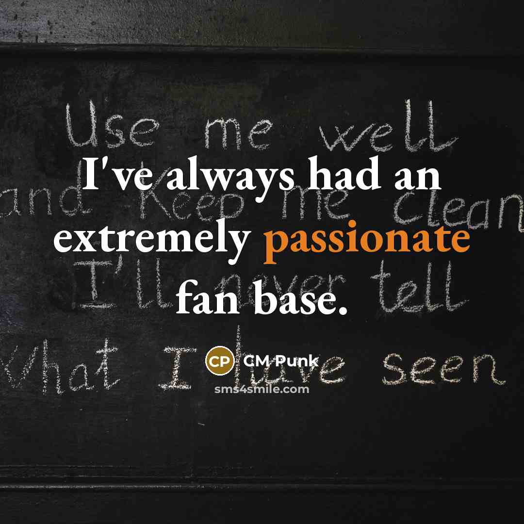 “I've always had an extremely passionate fan base.” quote by CM Punk