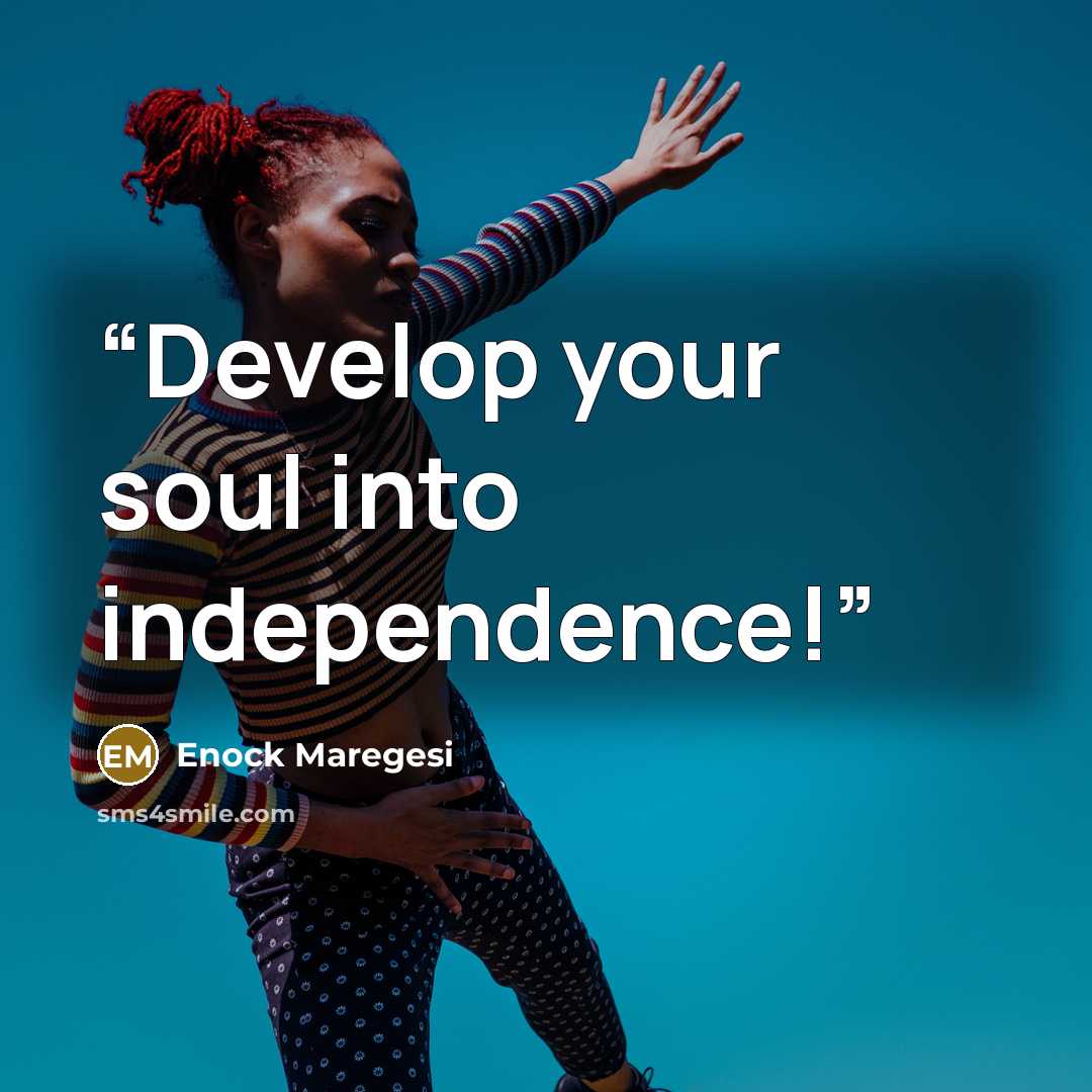 “Develop your soul into independence!” quote by Enock Maregesi