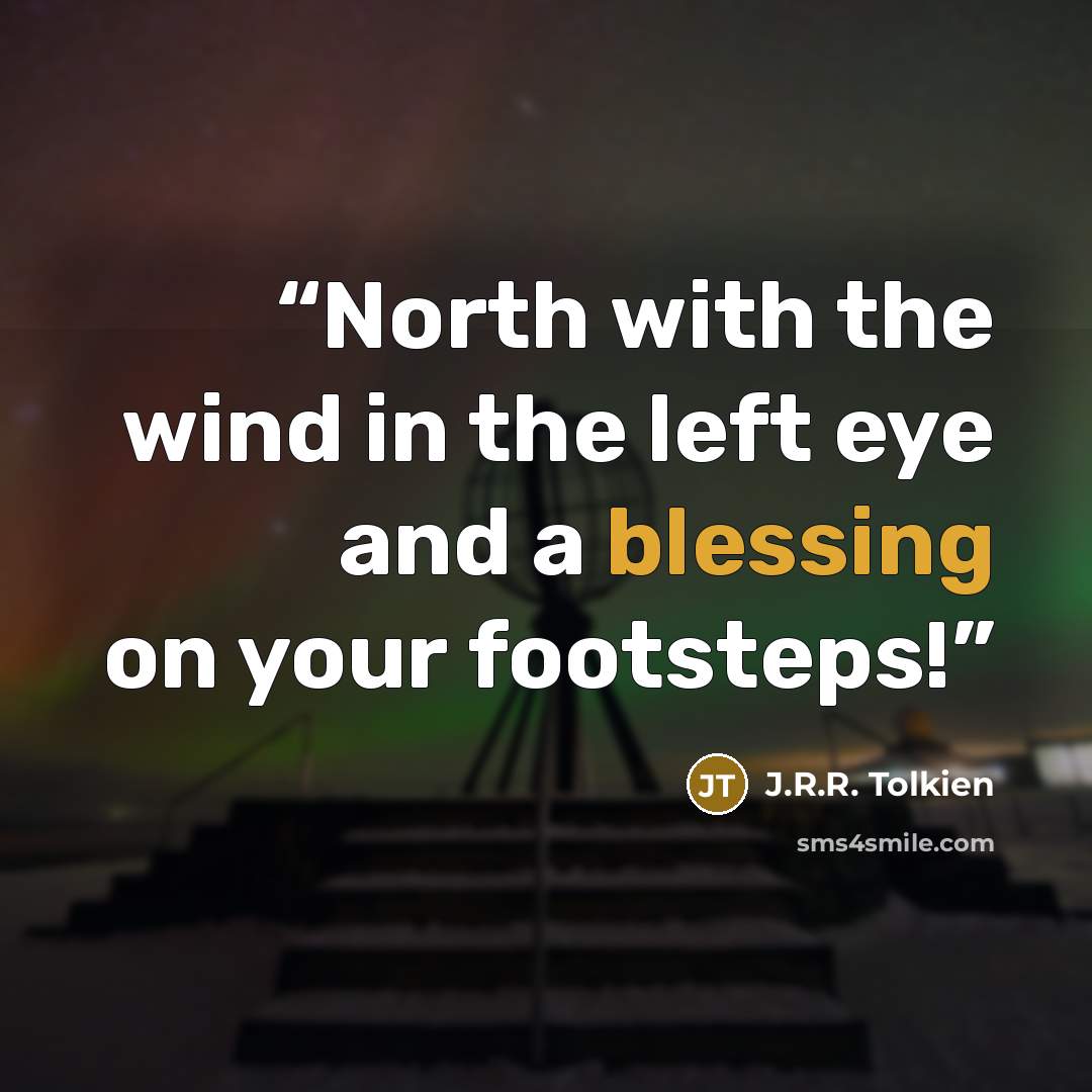 “North with the wind in the left eye and a blessing on your footsteps!” quote by J.R.R. Tolkien