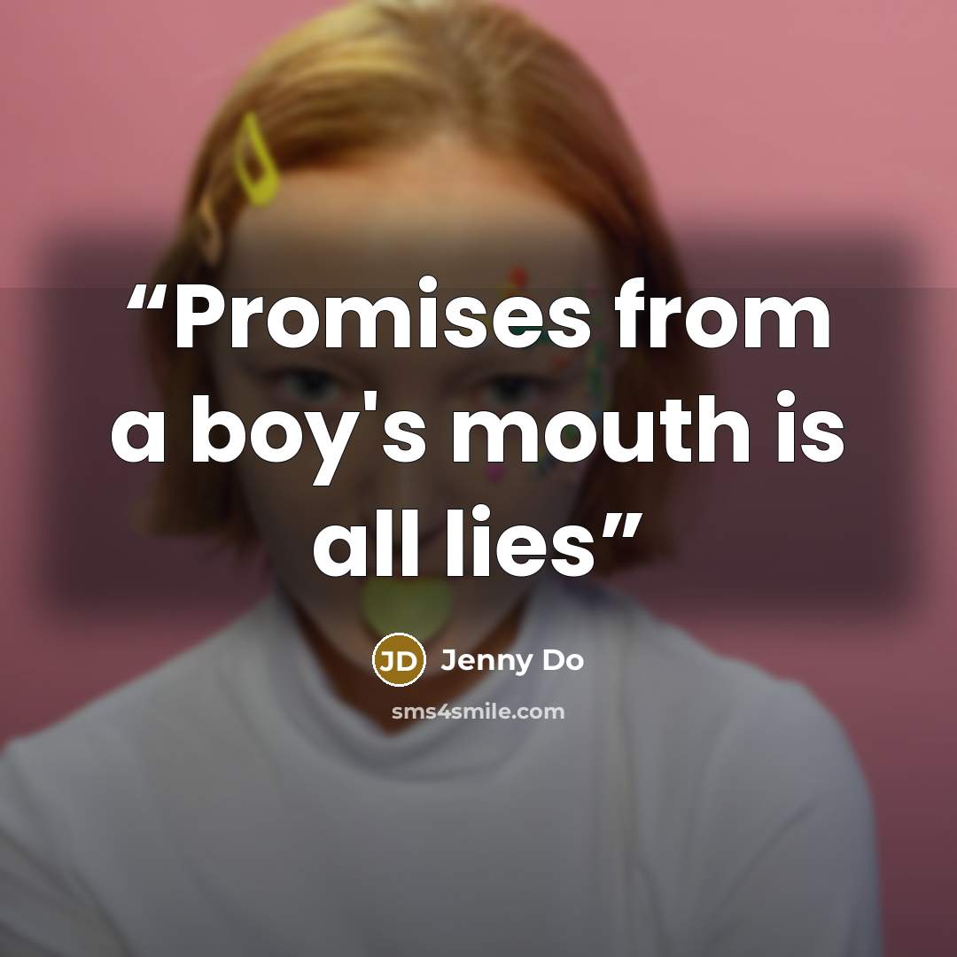“Promises from a boy's mouth is all lies” quote by Jenny Do
