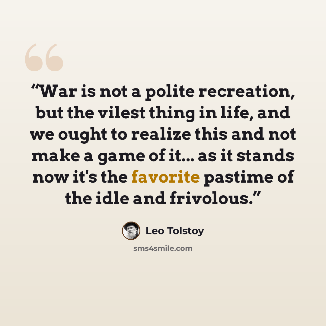 “War is not a polite recreation, but the vilest thing in life, and we ought to realize this and not make a game of it... as it stands now it's the favorite pastime of the idle and frivolous.” quote by Leo Tolstoy