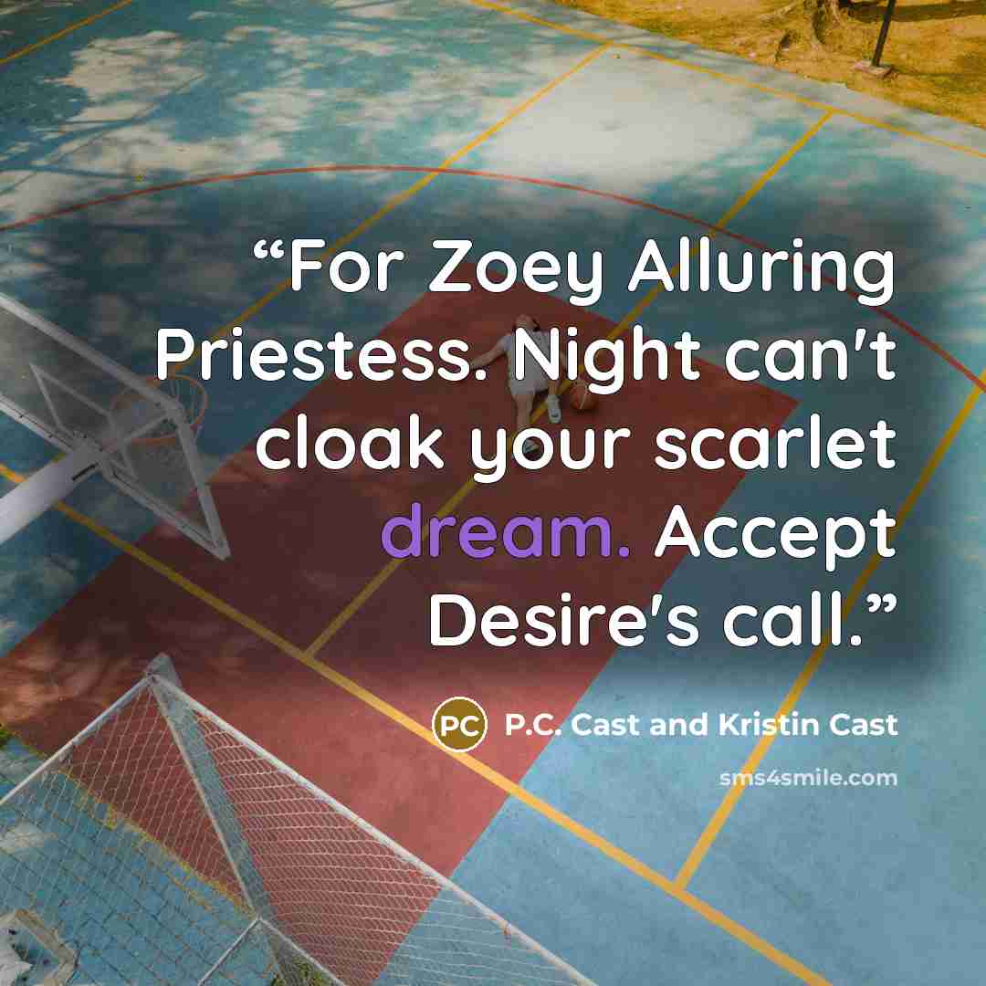 “For Zoey Alluring Priestess. Night can't cloak your scarlet dream. Accept Desire's call.” quote by P.C. Cast and Kristin Cast