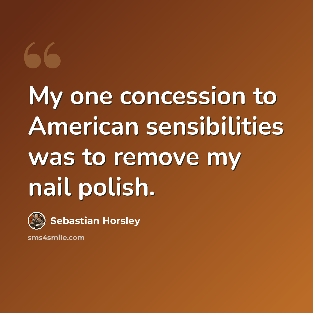 “My one concession to American sensibilities was to remove my nail polish.” quote by Sebastian Horsley