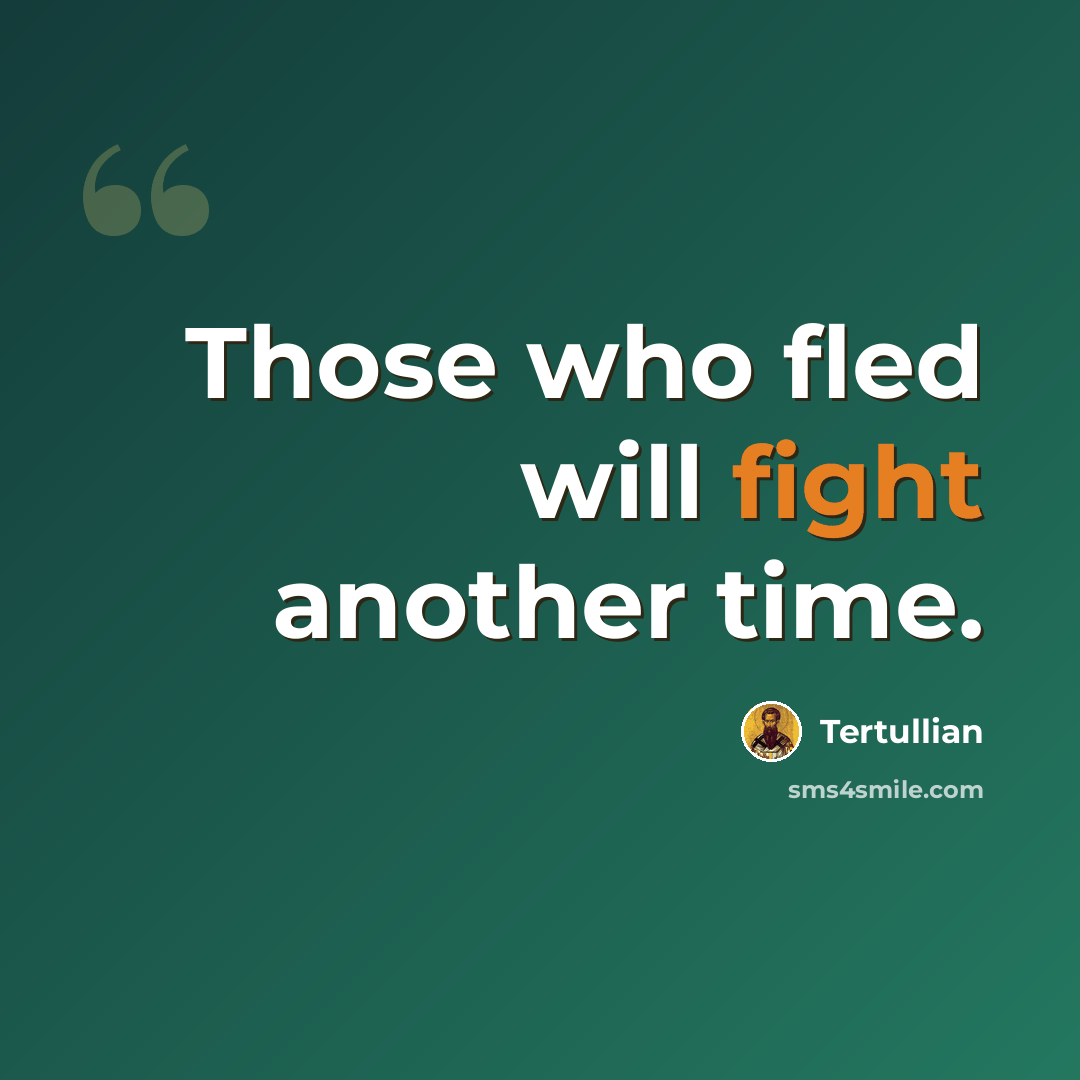 “Those who fled will fight another time.” quote by Tertullian