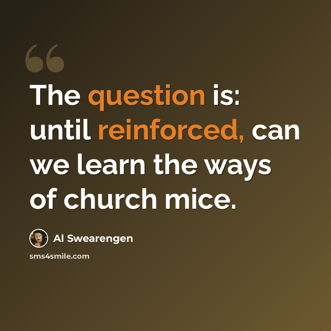 “The question is: until reinforced, can we learn the ways of church mice.” quote by Al Swearengen