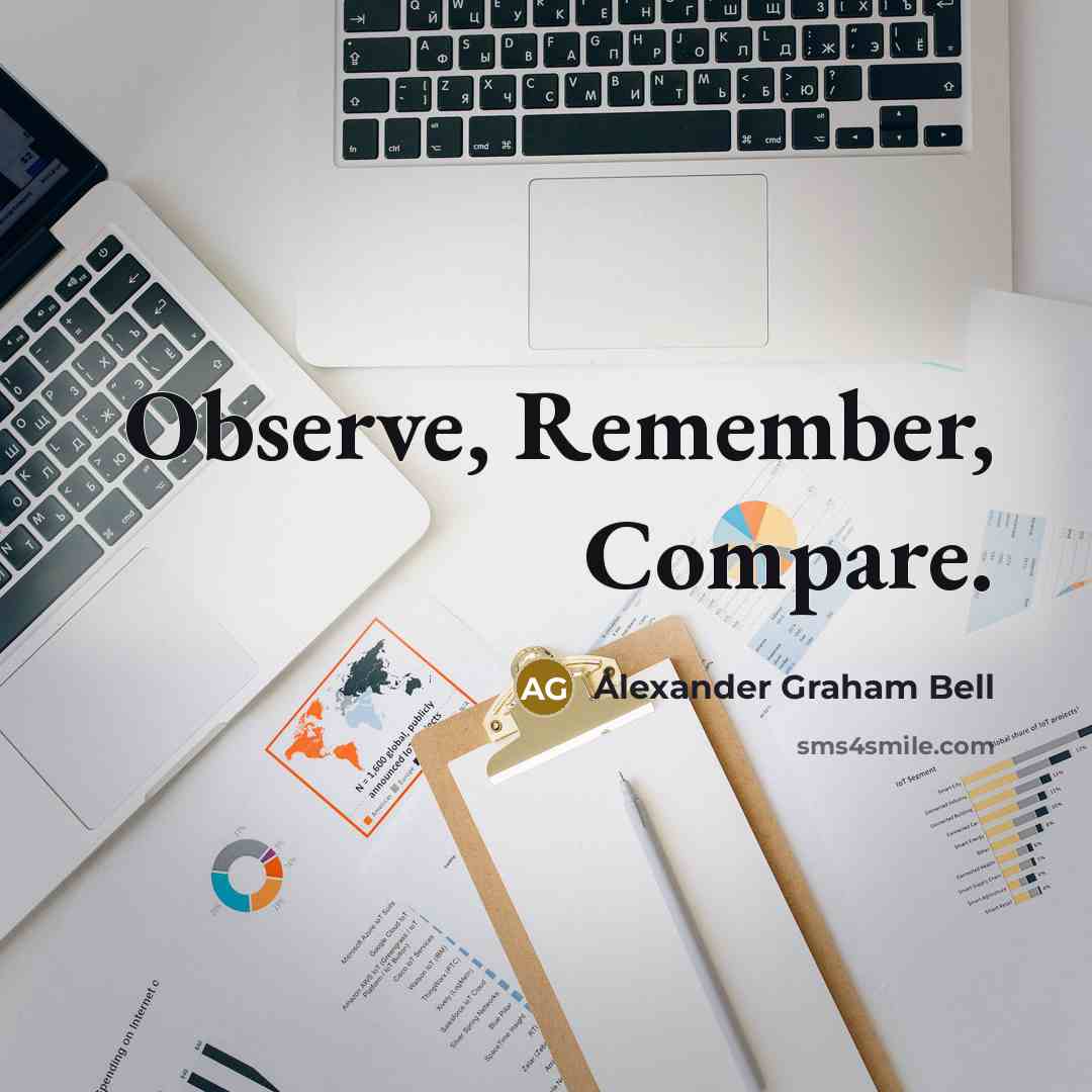 “Observe, Remember, Compare.” quote by Alexander Graham Bell