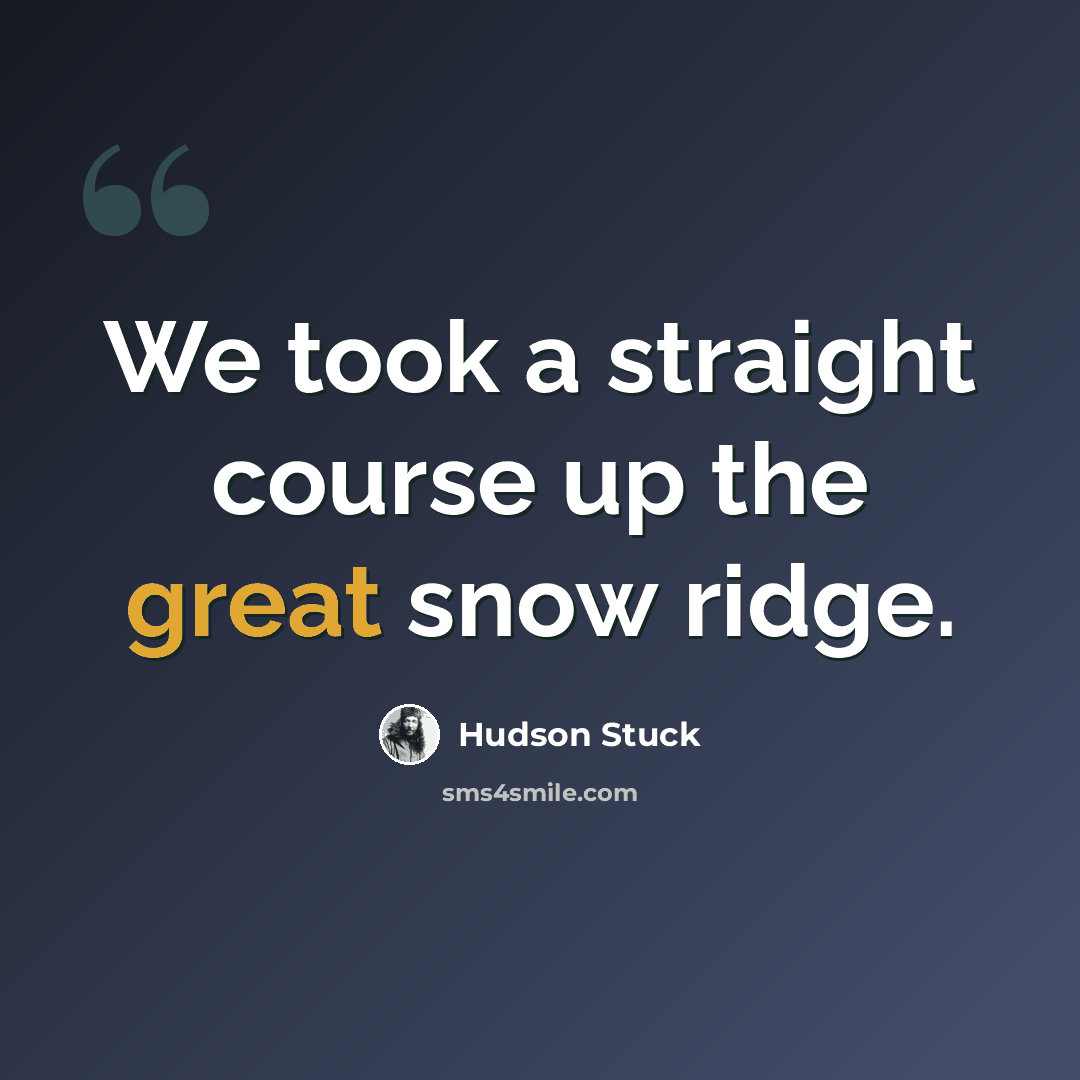 “We took a straight course up the great snow ridge.” quote by Hudson Stuck