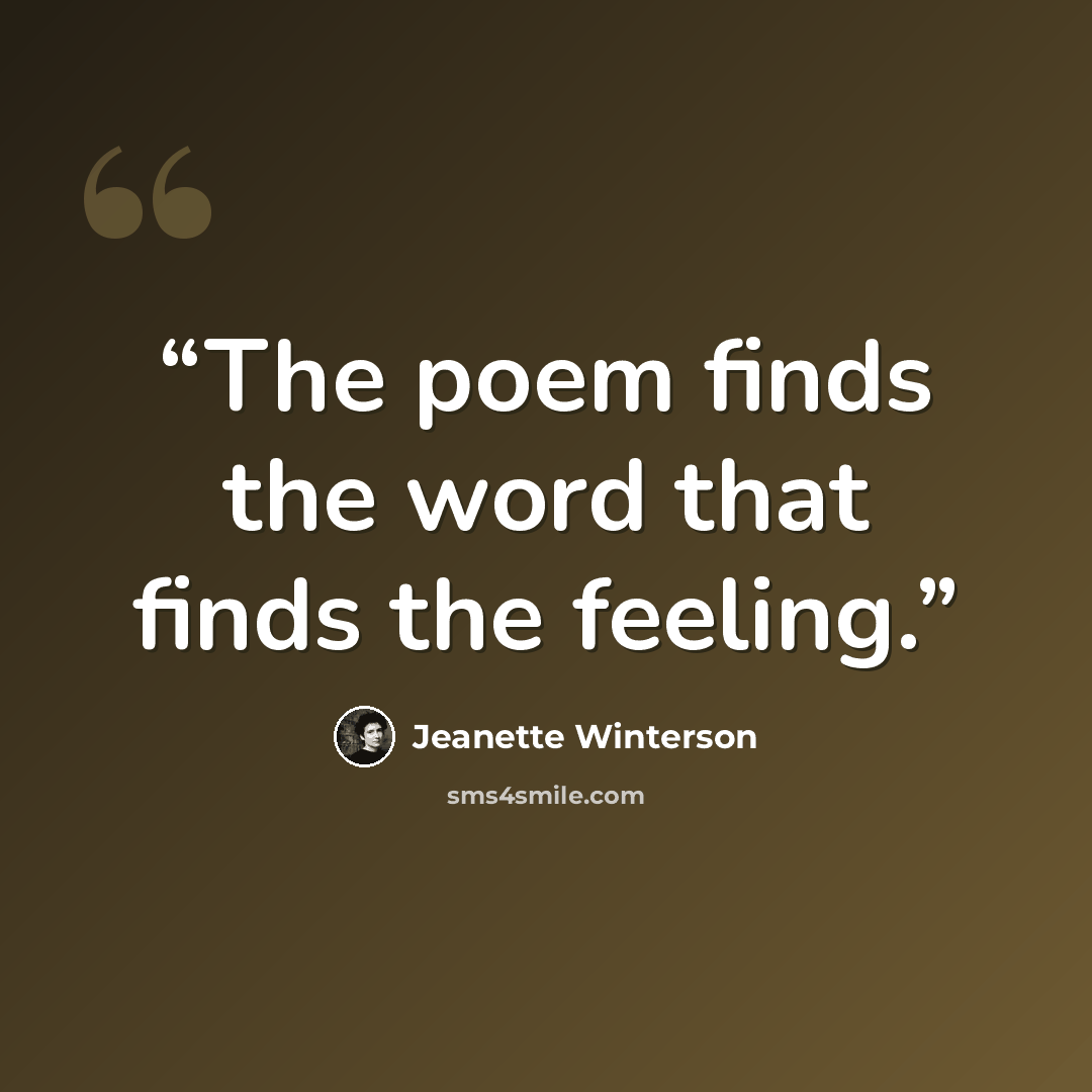 “The poem finds the word that finds the feeling.” quote by Jeanette Winterson