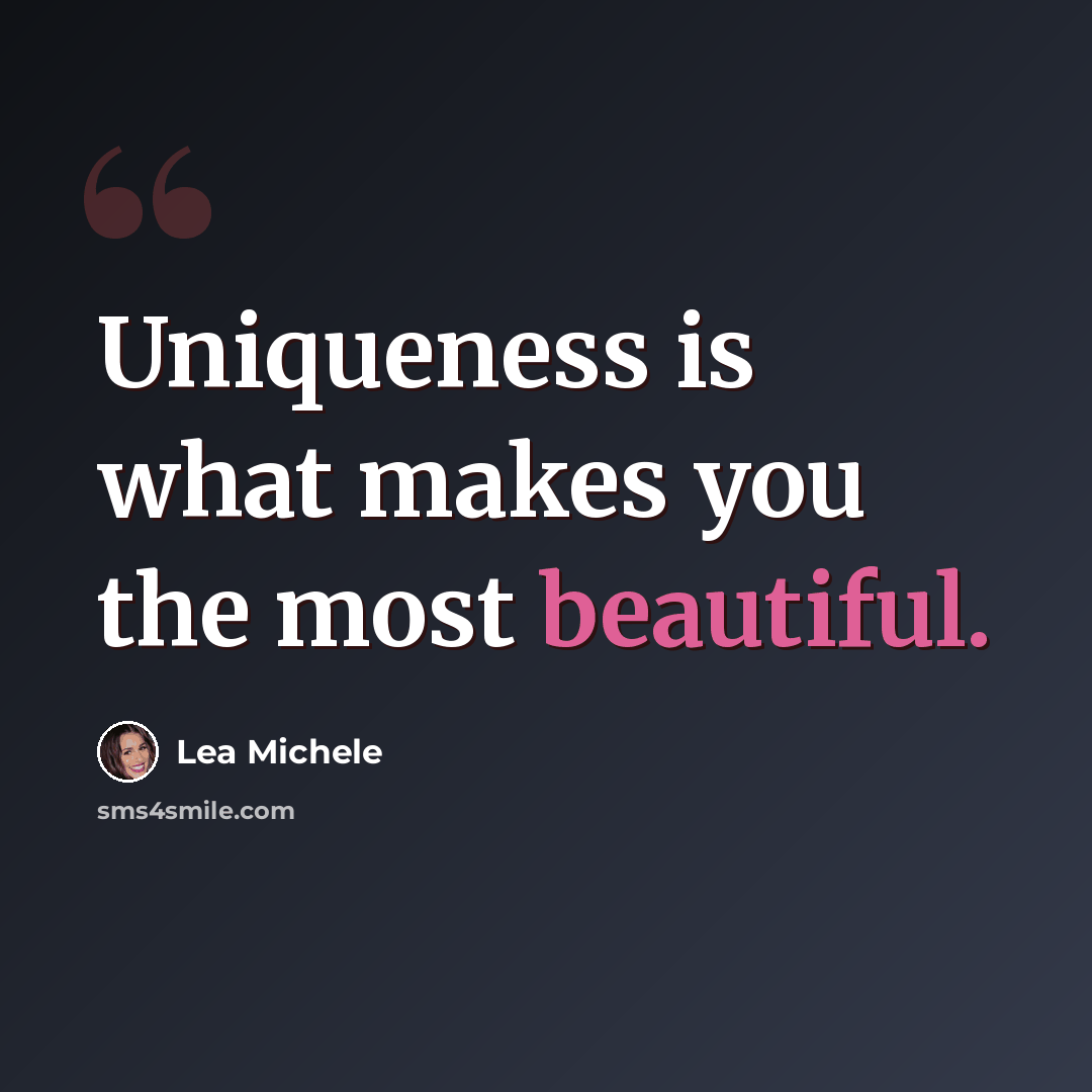 “Uniqueness is what makes you the most beautiful.” quote by Lea Michele