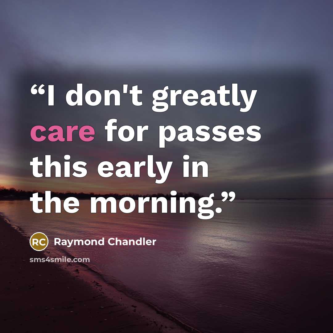 “I don't greatly care for passes this early in the morning.” quote by Raymond Chandler